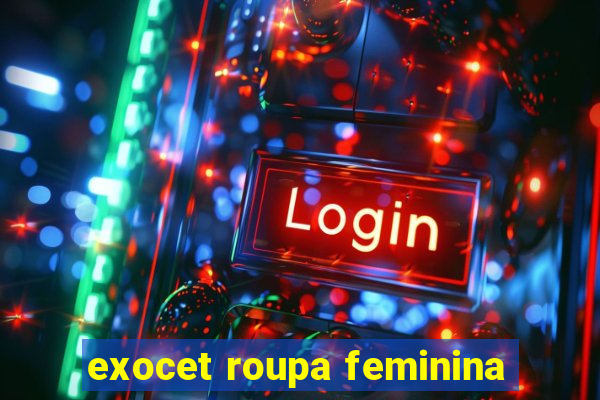 exocet roupa feminina